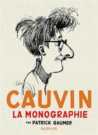 Couverture du livre « Cauvin : la monographie » de Patrick Gaumer aux éditions Dupuis