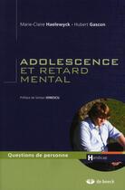 Couverture du livre « Adolescence et retard mental » de Hubert Gascon et Marie-Claire Haelewyck aux éditions De Boeck Superieur