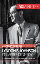 Couverture du livre « Lyndon B. Johnson et l'après Kennedy : un président en guerre contre la pauvreté » de Quentin Convard aux éditions 50 Minutes