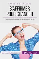 Couverture du livre « S'affirmer pour changer - cheminer vers l'assertivite et l'affirmation de soi » de Jean-Francois Vallee aux éditions 50minutes.fr