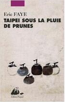 Couverture du livre « Taipei sous la pluie de prunes » de Eric Faye aux éditions Picquier