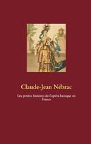 Couverture du livre « Les petites histoires de l'opéra baroque en France » de Claude-Jean Nebrac aux éditions Books On Demand