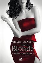 Couverture du livre « Pouvoirs d'attraction, t2 : la blonde (edition canada) » de Barnette Abigail aux éditions Hauteville