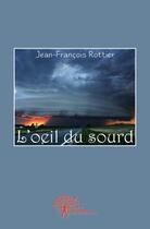 Couverture du livre « L'oeil du sourd » de Jean-Francois Rottier aux éditions Edilivre
