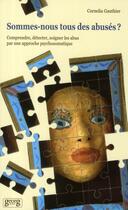 Couverture du livre « Sommes nous tous des abusés ? ; comprendre, détecter, soigner les abus par une approche psychosomatique » de Cornelia Gauthier aux éditions Georg