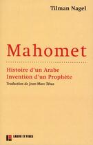 Couverture du livre « Mahomet ; histoire d'un Arabe, invention d'un prophète » de Tilman Nagel aux éditions Labor Et Fides