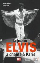 Couverture du livre « Le jour où Elvis a chanté à Paris » de Jean-Marie Pouzenc aux éditions Editions Carpentier