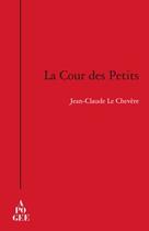 Couverture du livre « La cour des petits » de Jean-Claude Le Chevere aux éditions Apogee