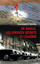 Couverture du livre « De Gaulle, les services secrets et l'Algérie » de Constantin Melnik aux éditions Nouveau Monde