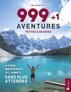 Couverture du livre « 999 + 1 aventures petites & grandes ; à vivre maintenant ou jamais... sans plus attendre » de Kath Stathers aux éditions Bonneton