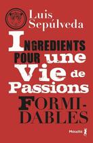 Couverture du livre « Ingrédients pour une vie de passions formidables » de Luis Sepulveda aux éditions Metailie