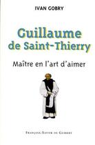 Couverture du livre « Guillaume de Saint-Thierry ; maître en l'art d'aimer » de Yvan Gobry aux éditions Francois-xavier De Guibert