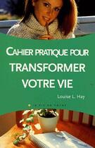 Couverture du livre « Cahier pratique pour transformer votre vie » de Louise Hay aux éditions Vivez Soleil