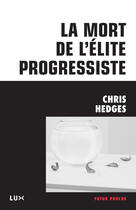 Couverture du livre « La mort de l'élite progressiste » de Chris Hedges aux éditions Lux Éditeur