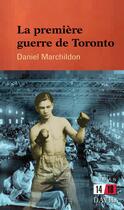 Couverture du livre « La premiere guerre de toronto » de Daniel Marchildon aux éditions David