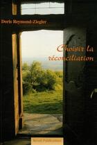 Couverture du livre « Choisir la réconciliation » de Doris Reymond aux éditions Olivetan