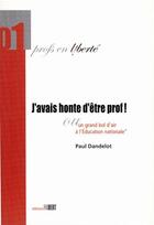 Couverture du livre « J'avais honte d'être prof ! ou un grand bol d'air à l'Education nationale » de Paul Dandelot aux éditions Fabert