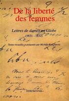 Couverture du livre « De la liberté des femmes : Lettres de dames au Globe (1831-1832) » de  aux éditions Indigo Cote Femmes