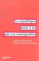 Couverture du livre « La République mise à nu par son immigration » de Nacira Guenif Souilamas aux éditions Fabrique