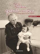 Couverture du livre « Chères grands-mères ; témoignages de petits-enfants » de Brigitte Lucas aux éditions La Bouinotte