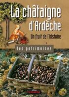 Couverture du livre « La châtaigne d'Ardèche, un fruit de l'histoire » de Lucie Dupre aux éditions Le Dauphine Libere