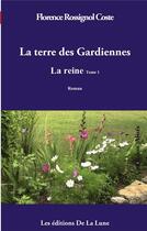 Couverture du livre « La terre des gardiennes t.1 : la reine » de Florence Rossignol Coste aux éditions Books On Demand