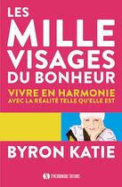 Couverture du livre « Les mille visages du bonheur ; vivre en harmonie avec la réalité telle qu'elle est » de Byron Katie aux éditions Synchronique