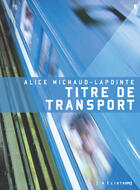 Couverture du livre « Titre de transport » de Michaud-Lapointe Ali aux éditions Les éditions Héliotrope