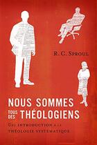 Couverture du livre « Nous sommes tous des théologiens : Une introduction à la théologie systématique » de Robert C. Sproul aux éditions Publications Chretiennes