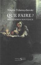 Couverture du livre « Que faire ? les hommes nouveaux » de Nikolai Tchernychevski aux éditions Syrtes