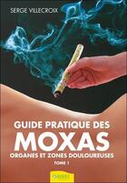 Couverture du livre « Guide pratique des Moxas t.1 : organes et zones douloureuses » de Serge Villecroix aux éditions Ambre