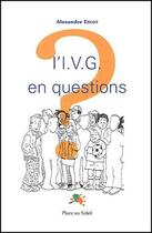 Couverture du livre « L'I.V.G en questions » de Alexandre Escot aux éditions Place Au Soleil