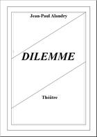 Couverture du livre « Dilemme » de Jean-Paul Alandry aux éditions Jean-paul Alandry