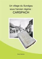 Couverture du livre « Un village du Sundgau sous l'ancien régime : Carspach » de Bruno Ramirez aux éditions La Hallebarde