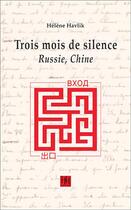 Couverture du livre « Trois mois de silence ; Russie, Chine » de Helene Havlik aux éditions Helene Havlik