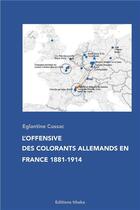 Couverture du livre « L'offensive des colorants allemands en France, 1881-1914 » de Eglantine Cussac aux éditions Editions Ithaka