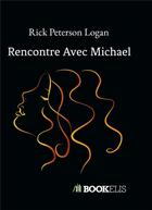 Couverture du livre « Rencontre avec michael » de Peterson Logan Rick aux éditions Kobo By Fnac