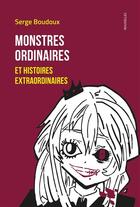 Couverture du livre « Monstres ordinaires et histoires extraordinaires » de Serge Boudoux aux éditions Immo Et Mots