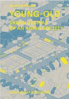 Couverture du livre « Young- old : urban utopias of an aging society » de Deane Simson aux éditions Lars Muller