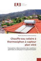 Couverture du livre « Chauffe-eau solaire A thermosiphon A capteur plan vitre : Conception, determination des conditions optimales d'utilisation et experimentation » de Ravaka Rabenandrasana aux éditions Editions Universitaires Europeennes