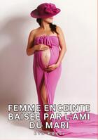 Couverture du livre « Femme enceinte baisée par l'ami du mari : Histoires Érotiques Tabou pour Adultes » de Rossi Eva aux éditions Tredition