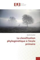 Couverture du livre « La classification phylogenetique a l'ecole primaire » de Gauthier Quentin aux éditions Editions Universitaires Europeennes