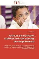 Couverture du livre « Facteurs de protection scolaires face aux troubles du comportement - tendances internalisees et exte » de Alvarez Lionel aux éditions Editions Universitaires Europeennes