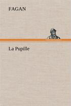 Couverture du livre « La pupille » de Fagan aux éditions Tredition