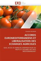 Couverture du livre « Accords euromediterraneens et liberalisation des echanges agricoles » de Emlinger Charlotte aux éditions Editions Universitaires Europeennes