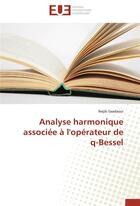 Couverture du livre « Analyse harmonique associée à l'opérateur de q-Bessel » de Nejib Saadaoui aux éditions Editions Universitaires Europeennes