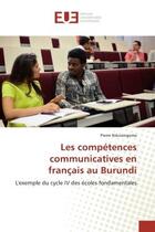 Couverture du livre « Les competences communicatives en francais au burundi - l'exemple du cycle iv des ecoles fondamental » de Nduwingoma Pierre aux éditions Editions Universitaires Europeennes