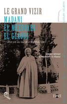 Couverture du livre « Le grand vizir Madani El Mezouari El Glaoui ; une vie au service du Makhzen » de Abderrahman El Mezouari El Glaoui aux éditions Eddif Maroc