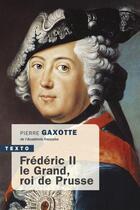 Couverture du livre « Frédéric II le Grand, roi de Prusse » de Pierre Gaxotte aux éditions Tallandier