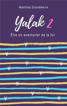 Couverture du livre « Yalak 2 - etre un aventurier de la foi » de Grandmarre Matthias aux éditions Librinova